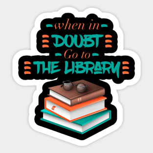 When In Doubt Go To The Library Sticker